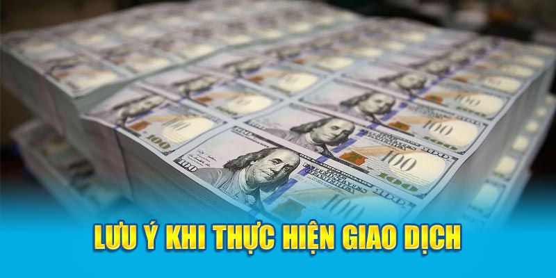 Lưu ý khi thực hiện giao dịch